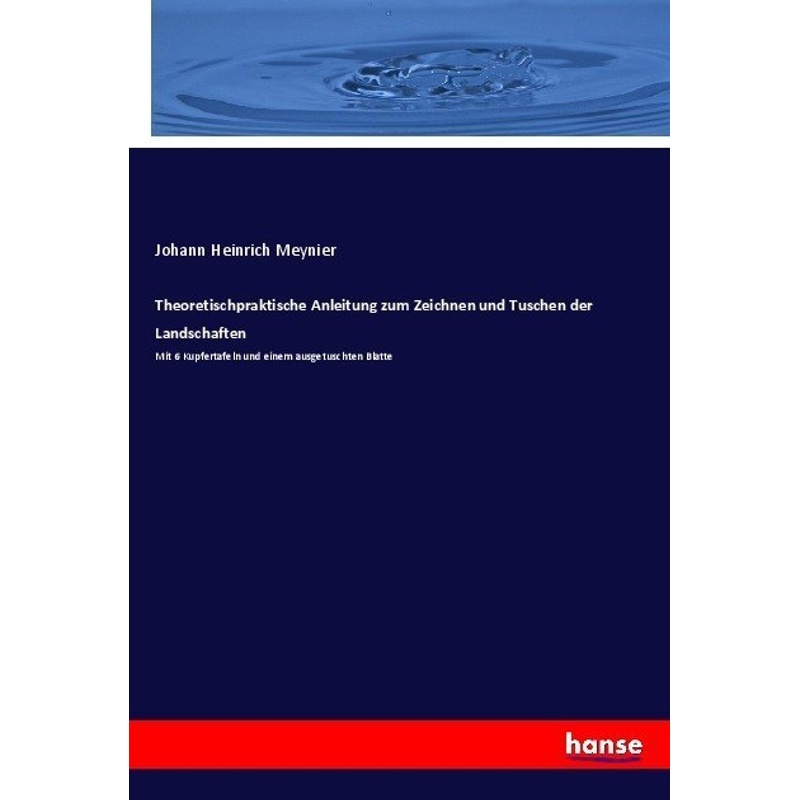 Theoretischpraktische Anleitung Zum Zeichnen Und Tuschen Der Landschaften - Johann Heinrich Meynier, Kartoniert (TB) von Hansebooks