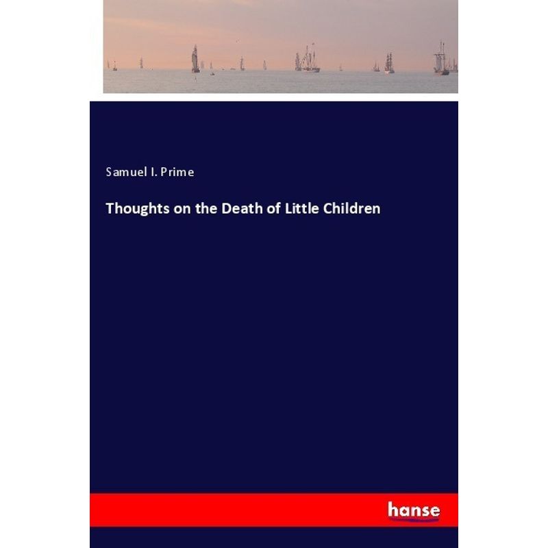 Thoughts On The Death Of Little Children - Samuel I. Prime, Kartoniert (TB) von Hansebooks