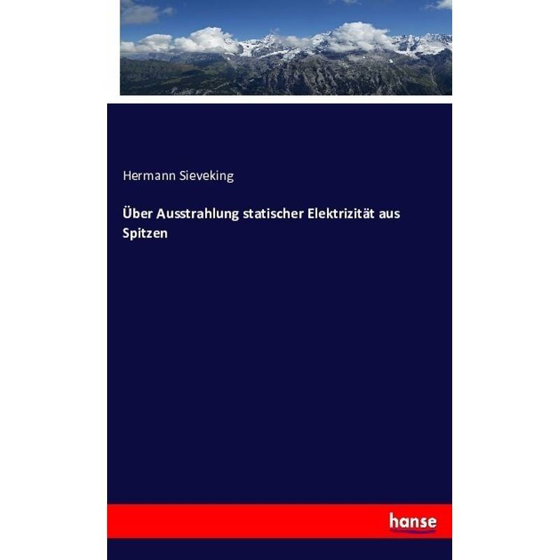 Über Ausstrahlung Statischer Elektrizität Aus Spitzen - Hermann Sieveking, Kartoniert (TB) von Hansebooks