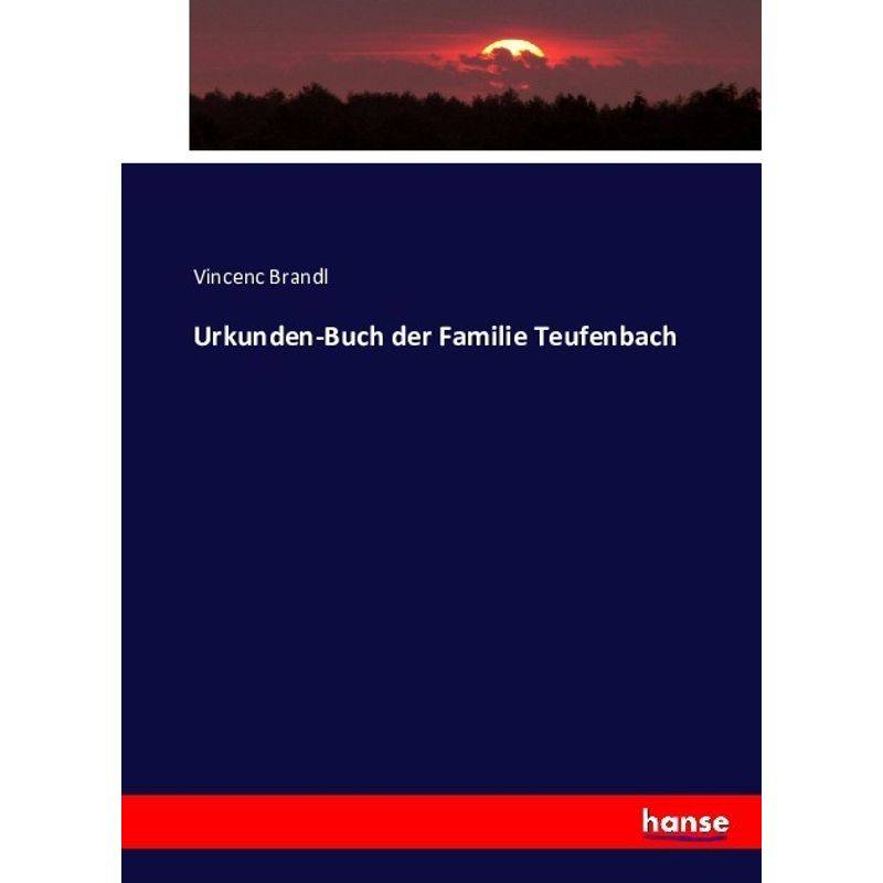 Urkunden-Buch Der Familie Teufenbach - Vincenc Brandl, Kartoniert (TB) von Hansebooks