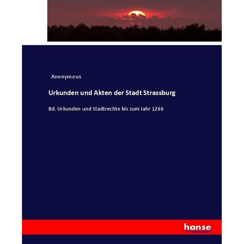 Urkunden Und Akten Der Stadt Strassburg - Anonym, Kartoniert (TB) von Hansebooks