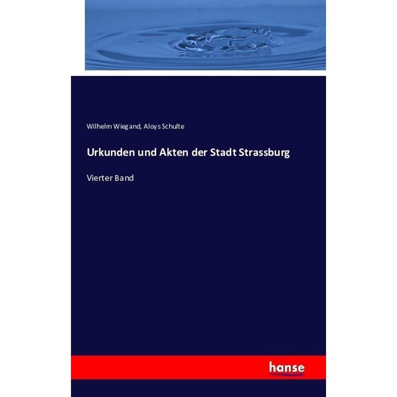 Urkunden Und Akten Der Stadt Strassburg - Wilhelm Wiegand, Aloys Schulte, Kartoniert (TB) von Hansebooks