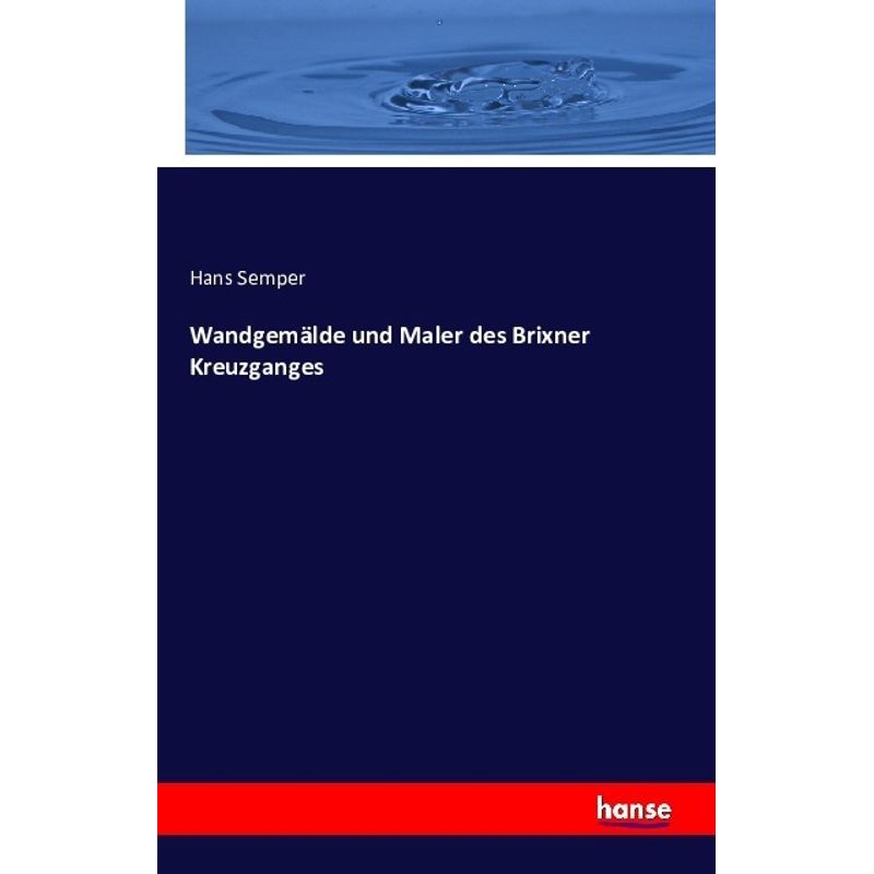 Wandgemälde Und Maler Des Brixner Kreuzganges - Hans Semper, Kartoniert (TB) von Hansebooks