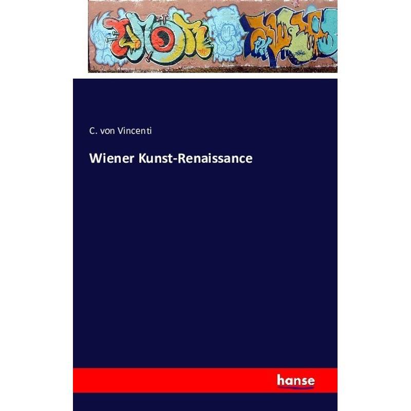 Wiener Kunst-Renaissance - C. von Vincenti, Kartoniert (TB) von Hansebooks