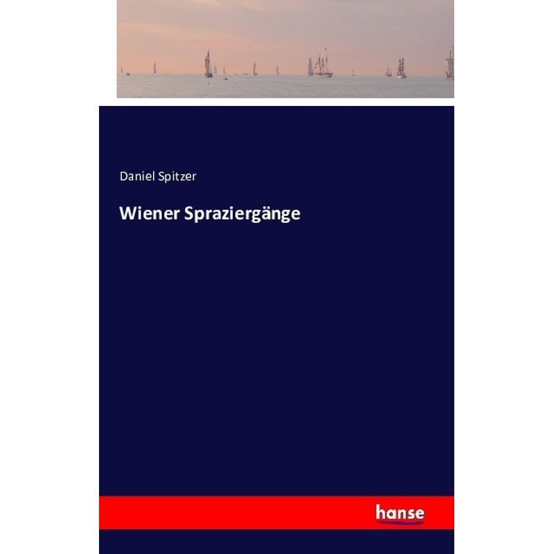 Wiener Spraziergänge - Daniel Spitzer, Kartoniert (TB) von Hansebooks
