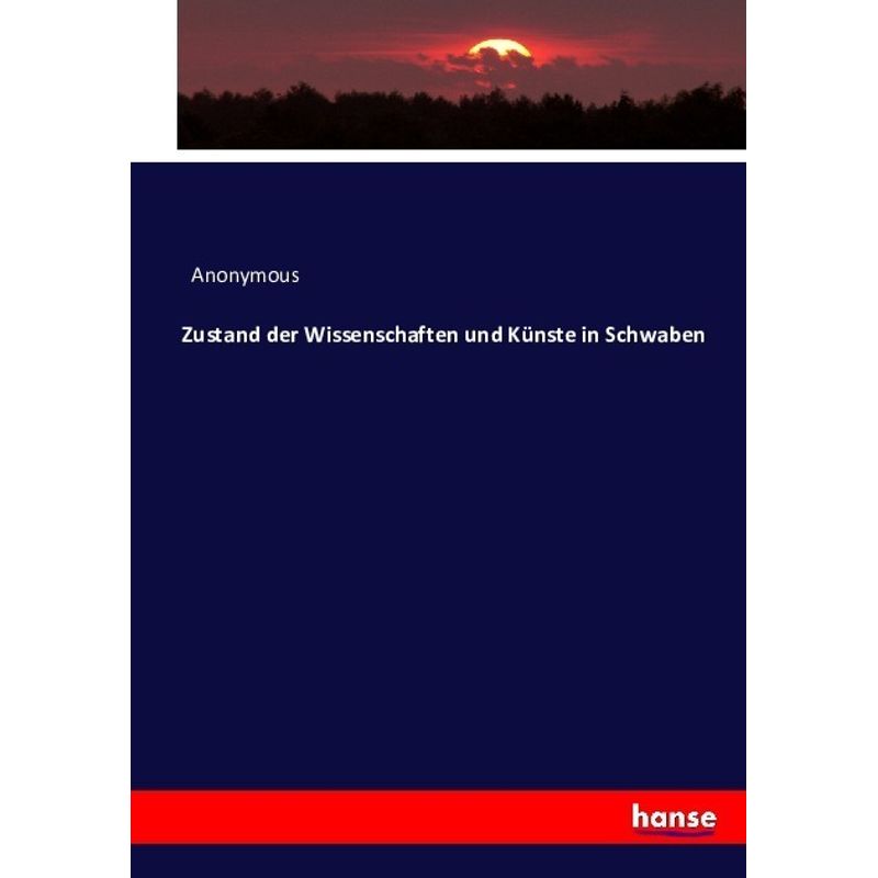 Zustand Der Wissenschaften Und Künste In Schwaben - Anonym, Kartoniert (TB) von Hansebooks