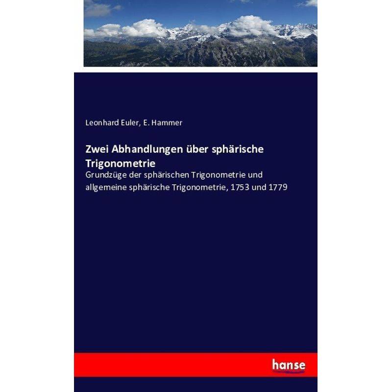 Zwei Abhandlungen Über Sphärische Trigonometrie - Leonhard Euler, E. Hammer, Kartoniert (TB) von Hansebooks