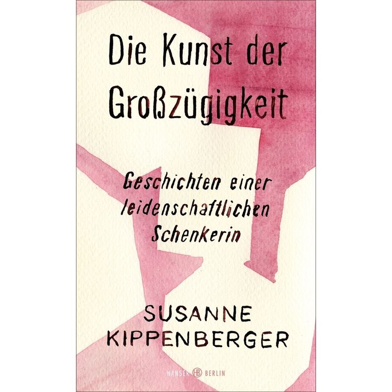 Die Kunst Der Großzügigkeit - Susanne Kippenberger, Gebunden von Hanser Berlin