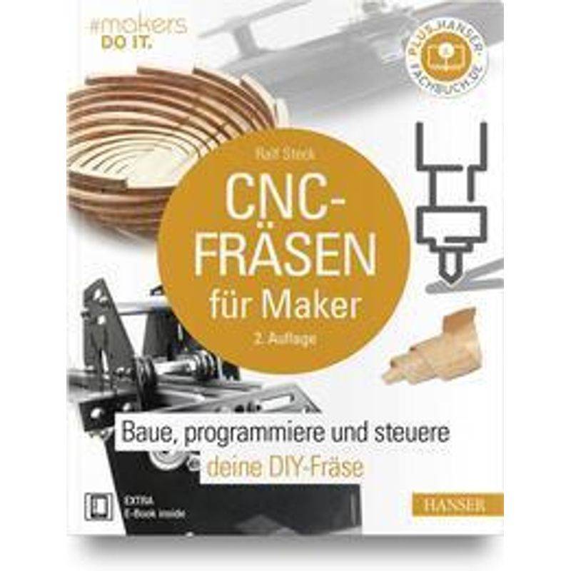 Cnc-Fräsen Für Maker, M. 1 Buch, M. 1 E-Book - Ralf Steck, Gebunden von Hanser Fachbuchverlag