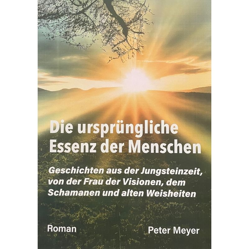 Die Ursprüngliche Essenz Der Menschen - Peter Meyer, Kartoniert (TB) von Joy Edition Heimsheim