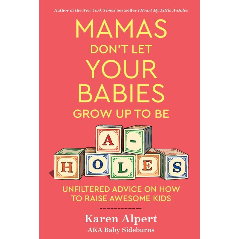 Mamas Don't Let Your Babies Grow Up To Be A-Holes - Karen Alpert, Gebunden von Harper Collins Publ. USA
