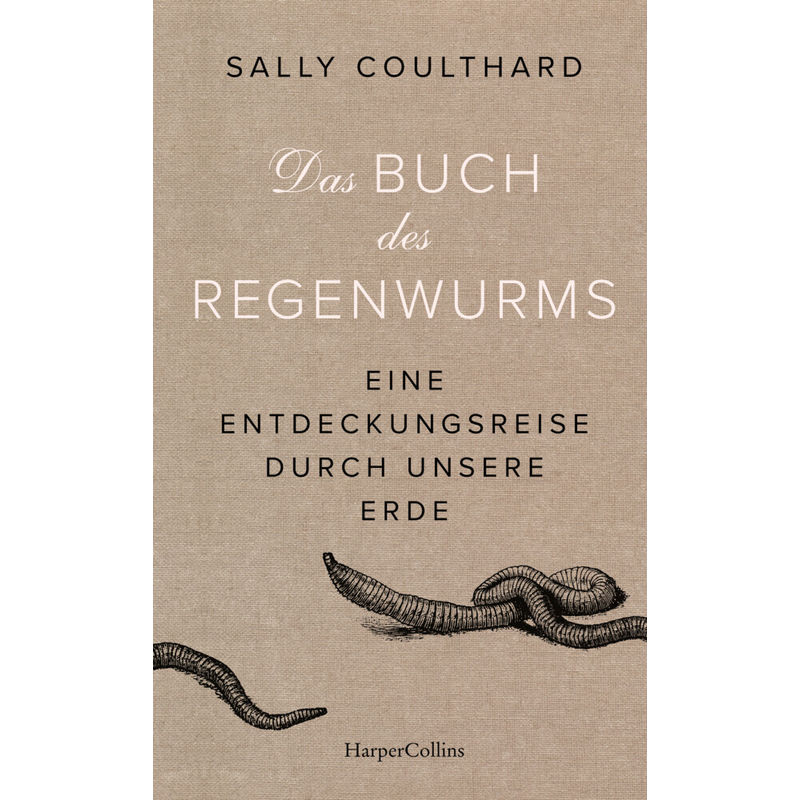 Das Buch Des Regenwurms. Eine Entdeckungsreise Durch Unsere Erde - Sally Coulthard, Gebunden von HarperCollins Hamburg