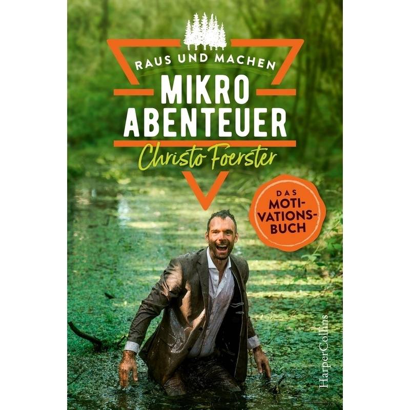 Mikroabenteuer - Das Motivationsbuch / Raus Und Machen! Bd.2 - Christo Foerster, Kartoniert (TB) von HarperCollins Hamburg