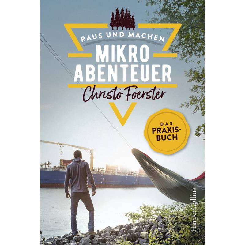 Mikroabenteuer - Das Praxisbuch / Raus Und Machen! Bd.1 - Christo Foerster, Kartoniert (TB) von HarperCollins Hamburg