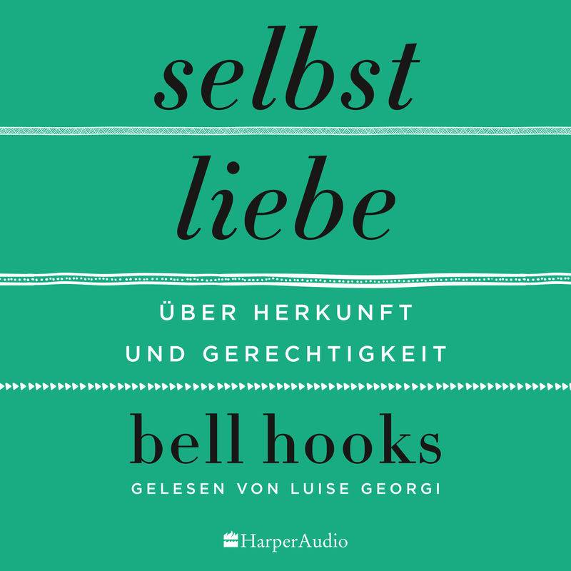 Selbstliebe – Über Herkunft und Gerechtigkeit (ungekürzt) - bell hooks (Hörbuch-Download) von Harperaudio