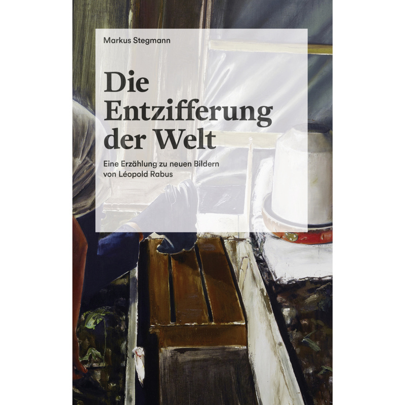 Die Entzifferung Der Welt - Markus Stegmann, Kartoniert (TB) von Hatje Cantz Verlag