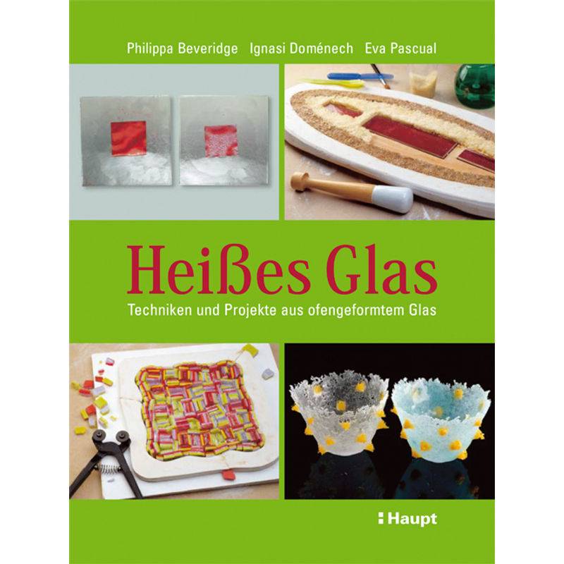 Heißes Glas - Philippa Beveridge, Ignasi Doménech Vives, Eva Pascual i Miró, Gebunden von Haupt