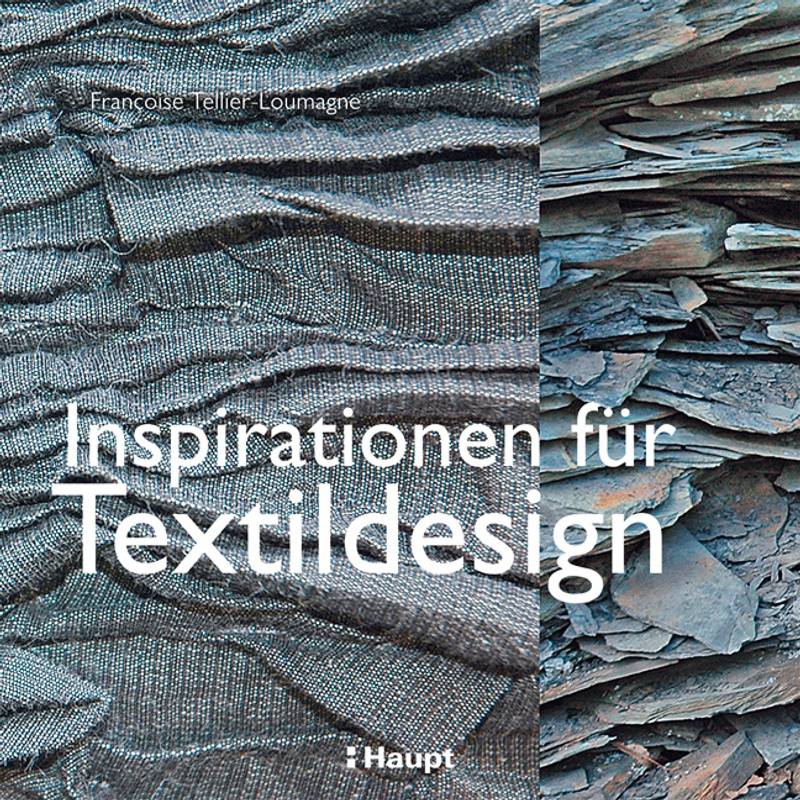 Inspirationen Für Textildesign - Françoise Tellier-Loumagne, Kartoniert (TB) von Haupt