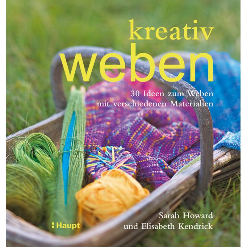 Kreativ Weben - Sarah Howard, Elisabeth Kendrick, Kartoniert (TB) von Haupt