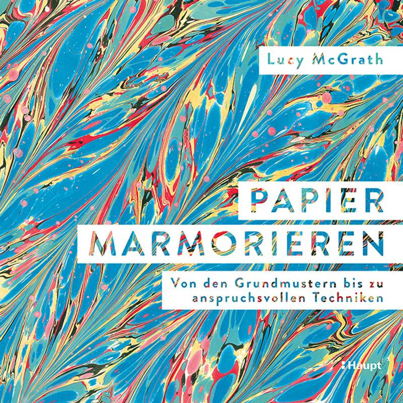 Papier Marmorieren - Lucy McGrath, Gebunden von Haupt