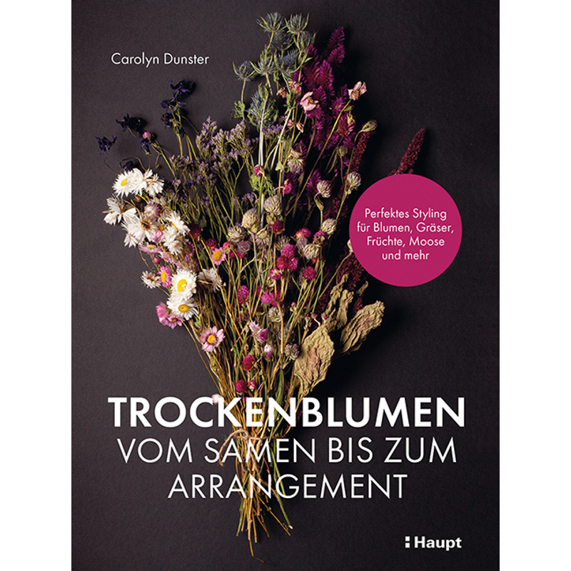 Trockenblumen - Vom Samen Bis Zum Arrangement - Carolyn Dunster, Kartoniert (TB) von Haupt