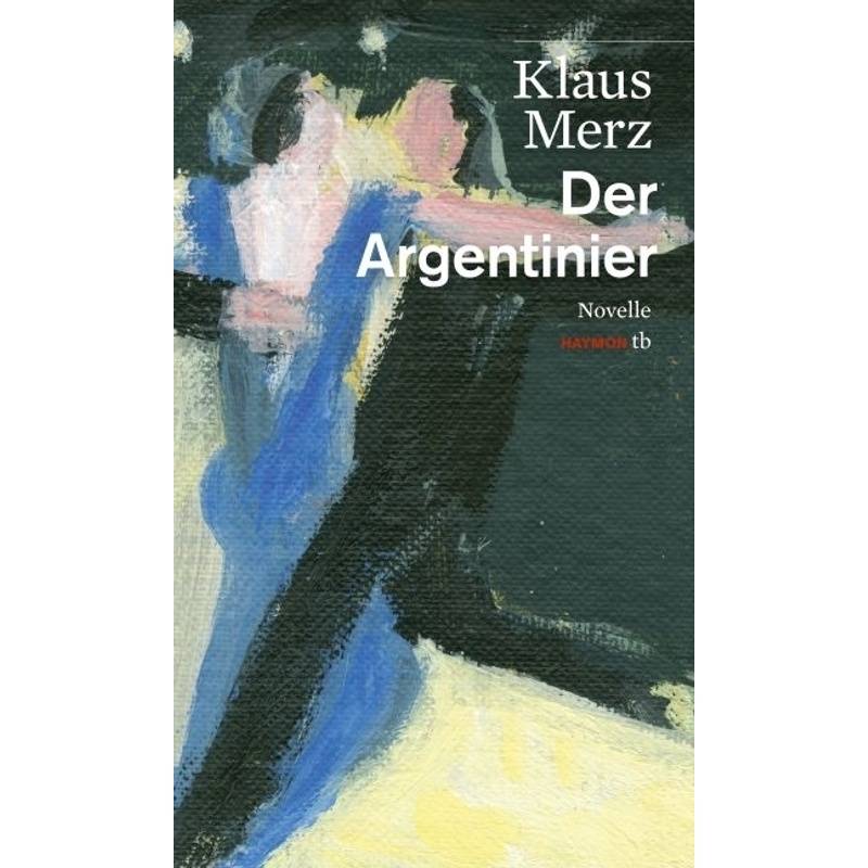 Der Argentinier - Klaus Merz, Taschenbuch von Haymon Verlag