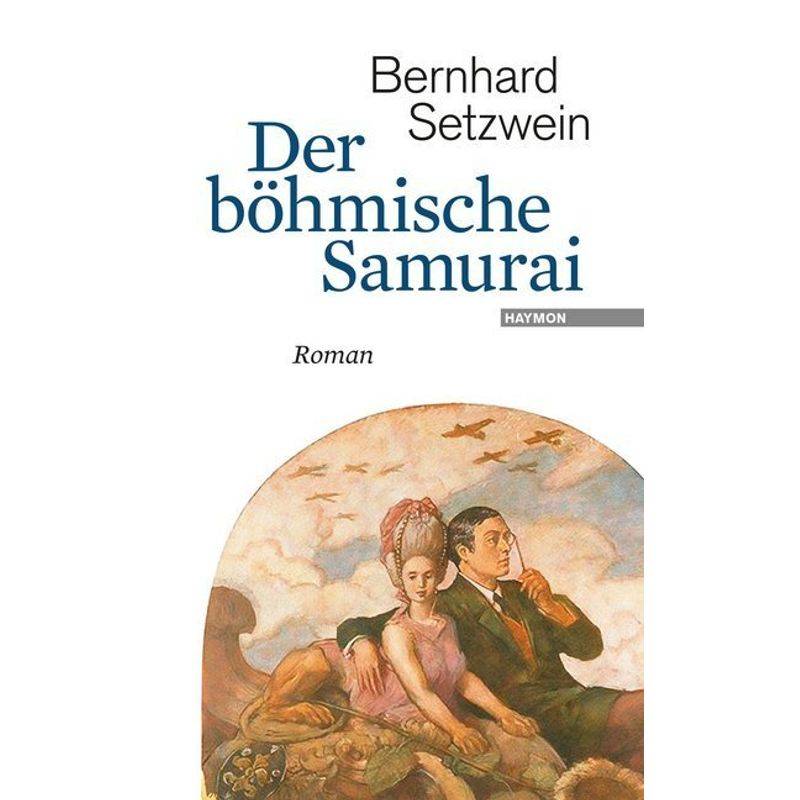 Der Böhmische Samurai - Bernhard Setzwein, Gebunden von Haymon Verlag