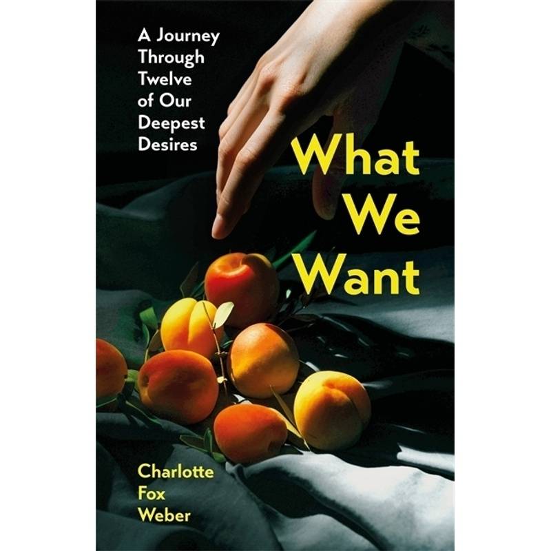 What We Want - Charlotte Fox Weber, Kartoniert (TB) von Wildfire