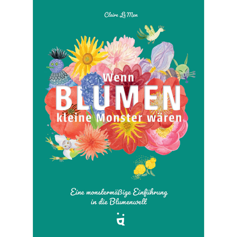 Wenn Blumen Kleine Monster Wären - Claire Le Men, Gebunden von Helvetiq Buchverlag