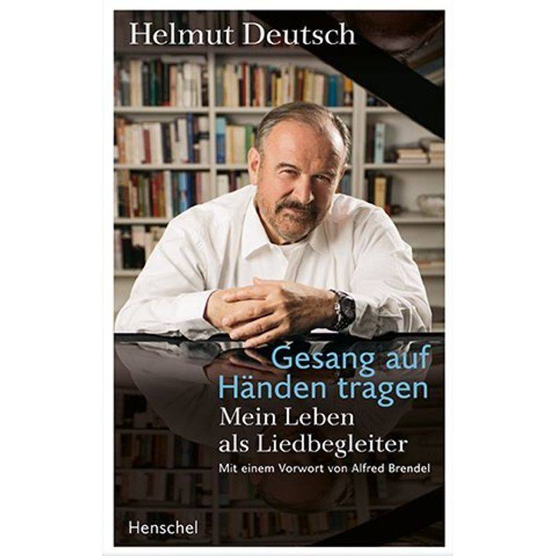 Gesang Auf Händen Tragen - Helmut Deutsch, Gebunden von Henschel Verlag