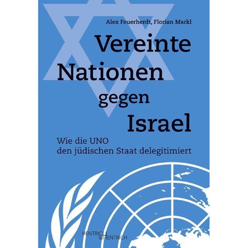Vereinte Nationen Gegen Israel - Alex Feuerherdt, Florian Markl, Kartoniert (TB) von Hentrich & Hentrich