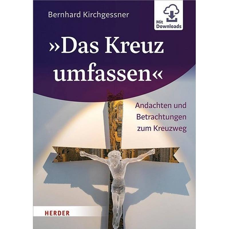 "Das Kreuz Umfassen" - Bernhard Kirchgessner, Gebunden von Herder, Freiburg