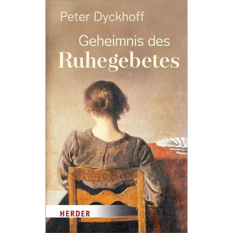 Geheimnis Des Ruhegebetes - Peter Dyckhoff, Gebunden von Herder, Freiburg