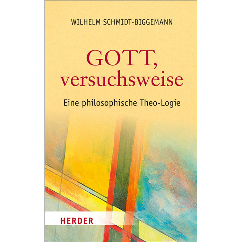 Gott, Versuchsweise - Wilhelm Schmidt-Biggemann, Gebunden von Herder, Freiburg