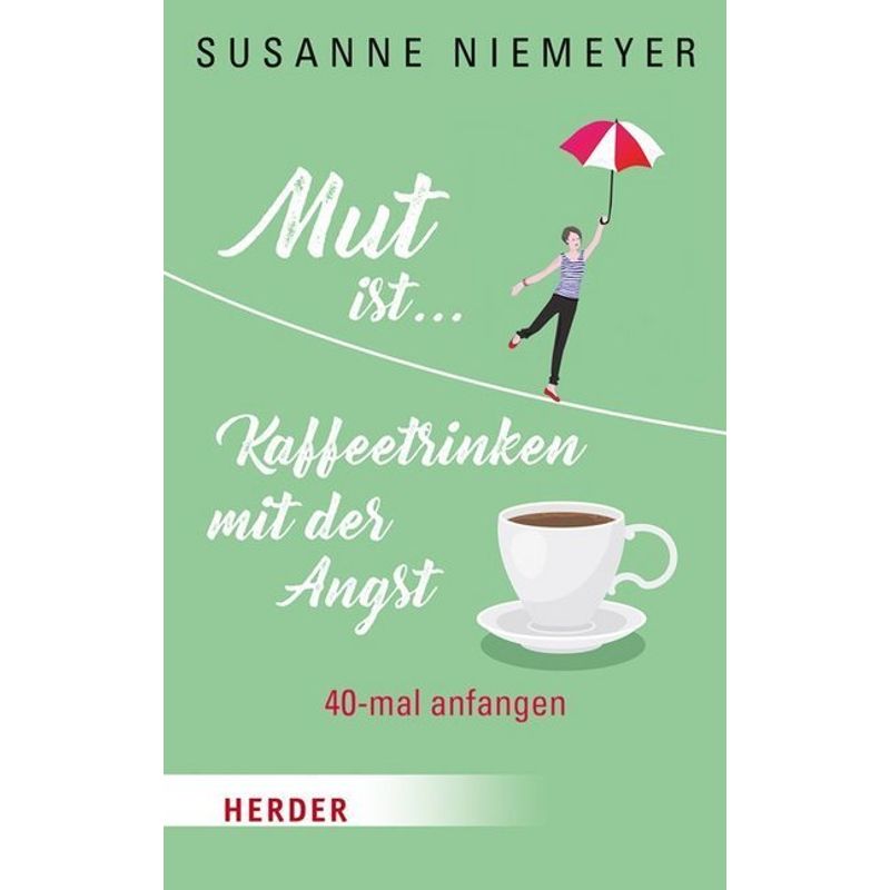 Mut Ist ... Kaffeetrinken Mit Der Angst - Susanne Niemeyer, Gebunden von Herder, Freiburg
