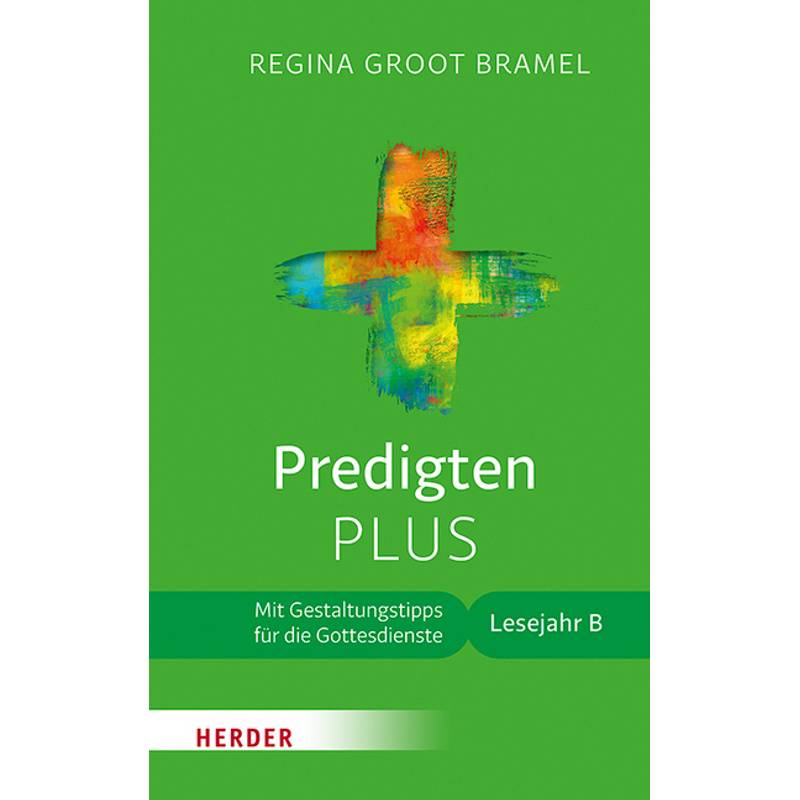 Predigten Plus, Lesejahr B - Regina Groot Bramel, Gebunden von Herder, Freiburg