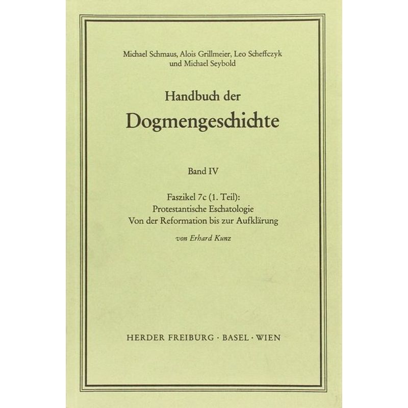 Handbuch Der Dogmengeschichte / Iv/7C(1) / Protestantische Eschatologie.Faszikel.7C1 - Erhard Kunz, Kartoniert (TB) von Herder, Freiburg