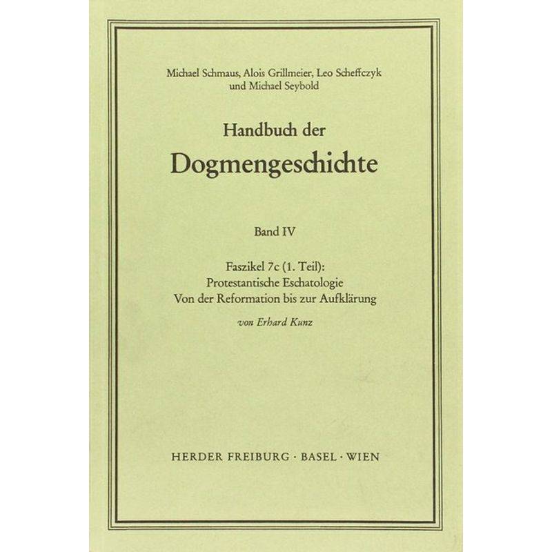 Handbuch Der Dogmengeschichte / Iv/7C(1) / Protestantische Eschatologie.Faszikel.7C1 - Erhard Kunz, Kartoniert (TB) von Herder, Freiburg