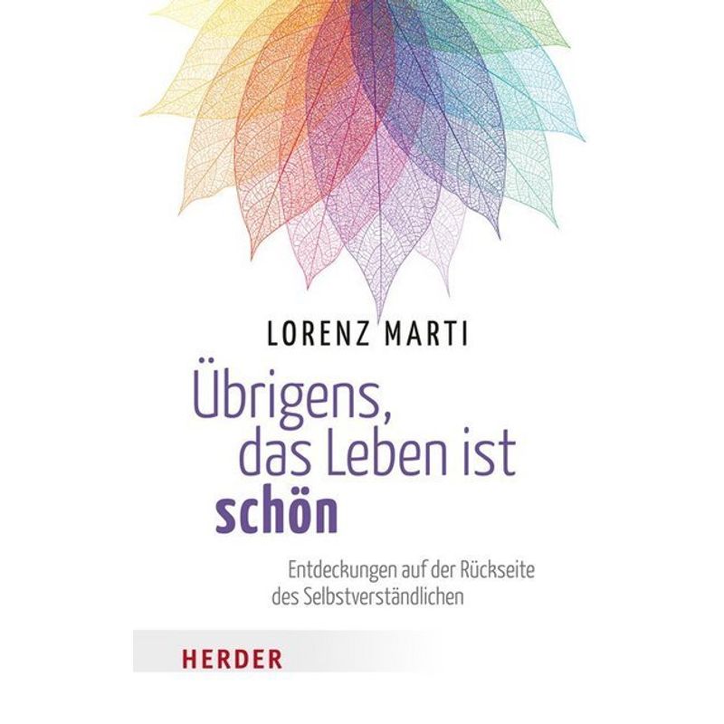 Übrigens, Das Leben Ist Schön - Lorenz Marti, Taschenbuch von Herder, Freiburg