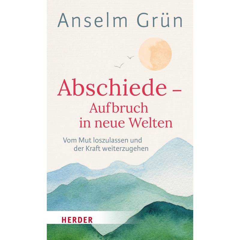 Abschiede - Aufbruch In Neue Welten - Anselm Grün, Gebunden von Herder, Freiburg