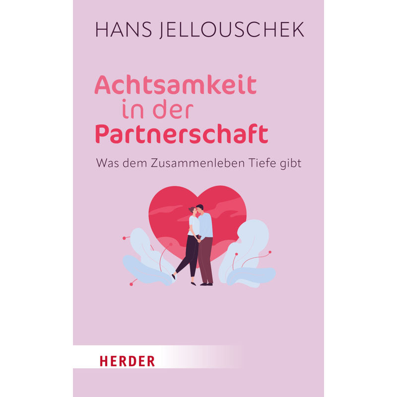 Achtsamkeit In Der Partnerschaft - Hans Jellouschek, Kartoniert (TB) von Herder, Freiburg