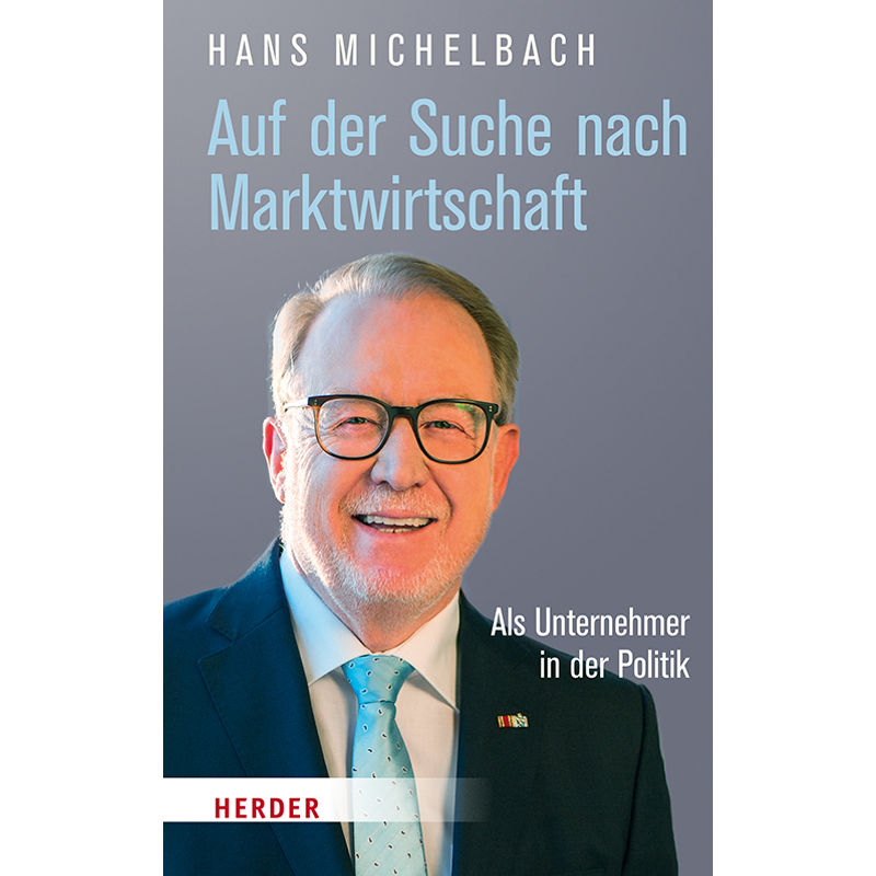 Auf Der Suche Nach Marktwirtschaft - Hans Michelbach, Gebunden von Herder, Freiburg