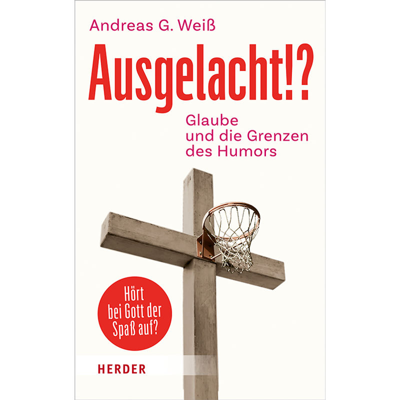 Ausgelacht!? - Andreas G. Weiß, Gebunden von Herder, Freiburg