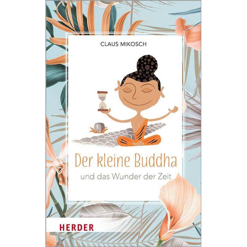 Der Kleine Buddha Und Das Wunder Der Zeit - Claus Mikosch, Gebunden von Herder, Freiburg