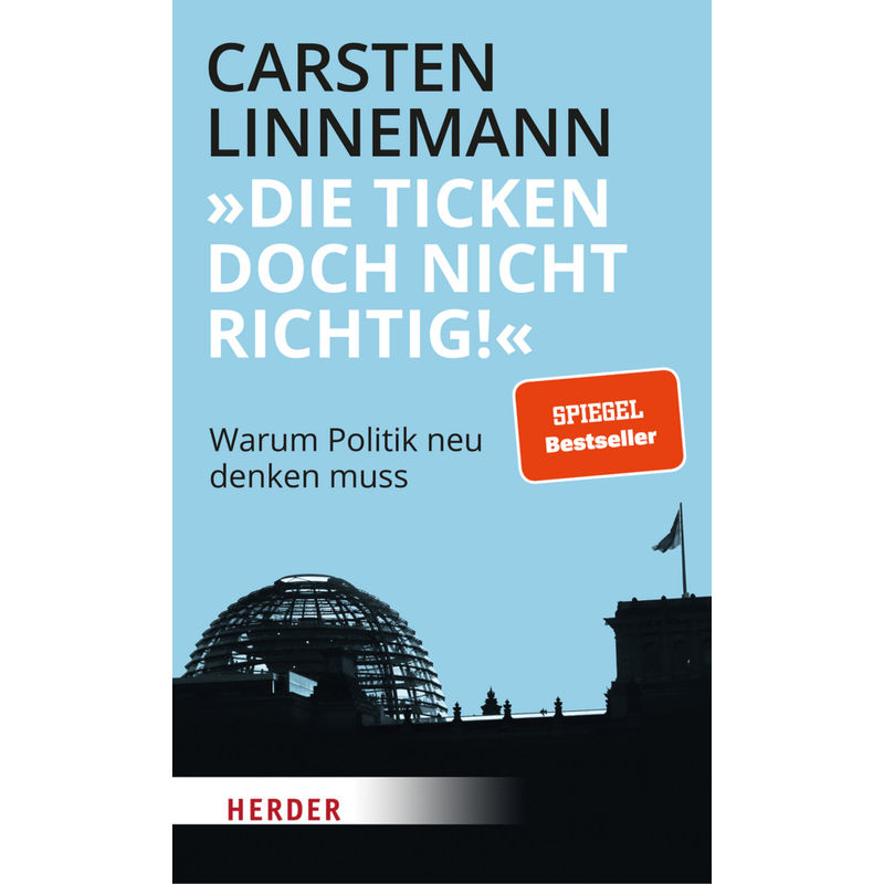 "Die Ticken Doch Nicht Richtig!" - Carsten Linnemann, Gebunden von Herder, Freiburg