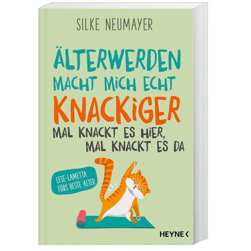 Älter Werden Macht Mich Echt Knackiger - Mal Knackt Es Hier, Mal Knackt Es Da - Silke Neumayer, Kartoniert (TB) von Heyne