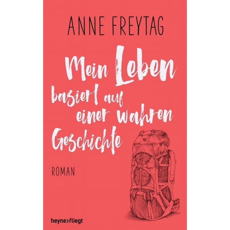 Mein Leben Basiert Auf Einer Wahren Geschichte - Anne Freytag, Gebunden von Heyne