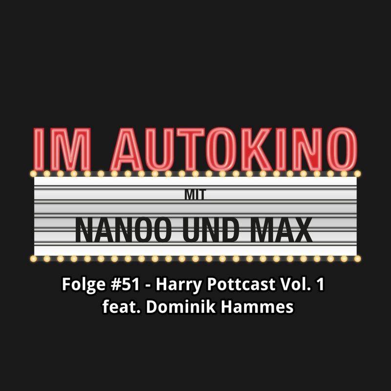 Im Autokino - 51 - Im Autokino, Folge 51: Harry Pottcast mit Dominik Hammes, Vol. 1 - Max Nachtsheim, Chris Nanoo (Hörbuch-Download) von Highscore Music