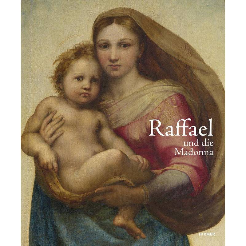 Raffael Und Die Madonna, Gebunden von Hirmer
