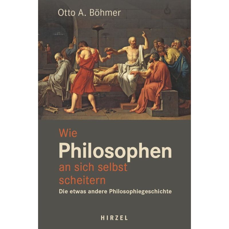 Wie Philosophen An Sich Selbst Scheitern - Otto A. Böhmer, Gebunden von Hirzel, Stuttgart